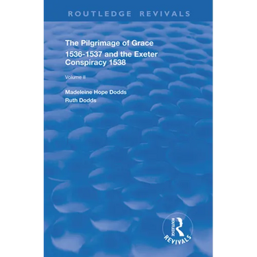 The Pilgrimage of Grace, 1526-1537, and The Exeter Conspiracy, 1538: Volume 2