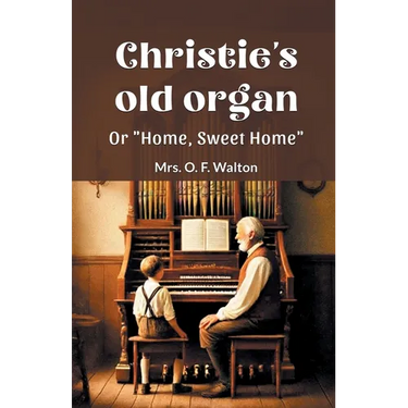 Christie's old organ Or "Home, Sweet Home"