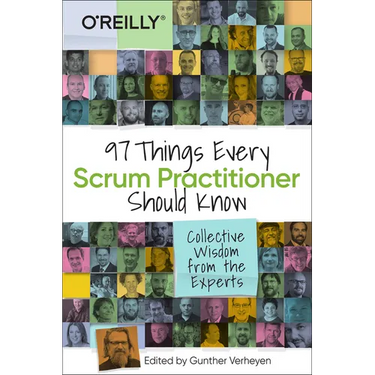 97 Things Every Scrum Practitioner Should Know: Collective Wisdom from the Experts