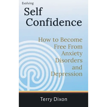 Evolving Self Confidence: How to Become Free From Anxiety Disorders and Depression