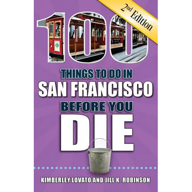 100 Things to Do in San Francisco Before You Die, 2nd Edition