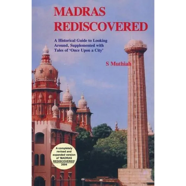 Madras Rediscovered: A Historical Guide to Looking Around, Supplemented with Tales of 'Once Upon a City'