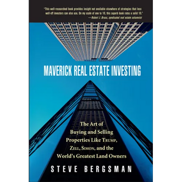 Maverick Real Estate Investing: The Art of Buying and Selling Properties Like Trump, Zell, Simon, and the World's Greatest Land Owners