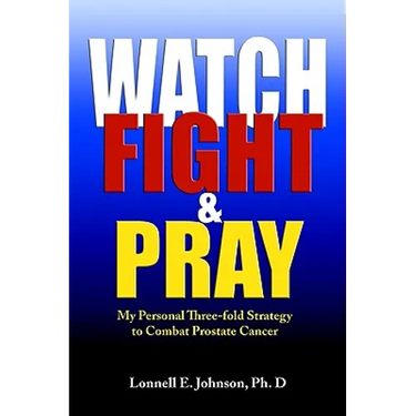 Watch, Fight and Pray: My Personal Strategy to Combat Prostate Cancer