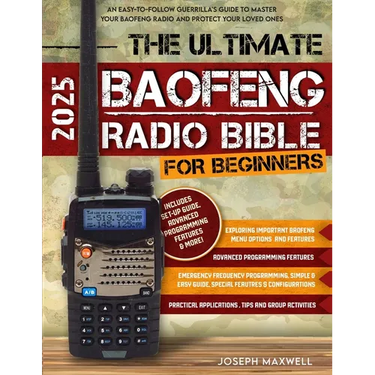 The Ultimate Baofeng Radio Bible for Beginners: An Easy-to-Follow Guerrilla's Guide to Master Your Baofeng Radio and Protect Your Loved Ones