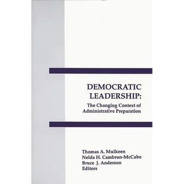 Democratic Leadership: The Changing Context of Administrative Preparation