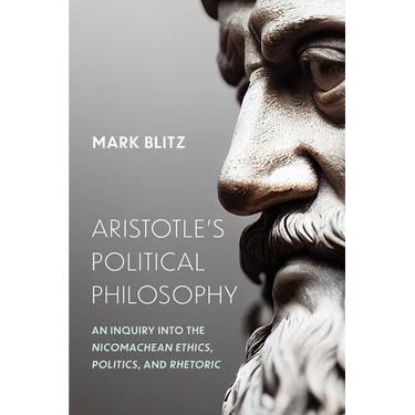 Aristotle's Political Philosophy: An Inquiry into the "Nicomachean Ethics," "Politics," and "Rhetoric"