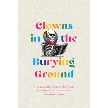 Clowns in the Burying Ground: The Grateful Dead, Literature, and the Limits of Philosophy