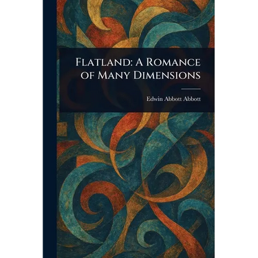 Flatland: A Romance of Many Dimensions