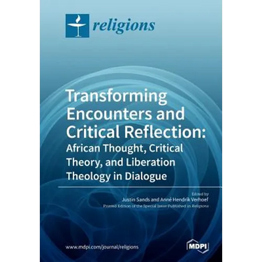 Transforming Encounters and Critical Reflection: African Thought, Critical Theory, and Liberation Theology in Dialogue