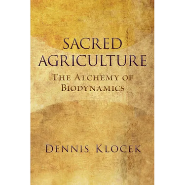 Sacred Agriculture: The Alchemy of Biodynamics