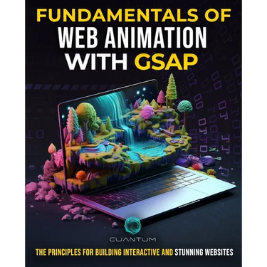 Fundamentals of Web Animation with GSAP: The Principles for Building Interactive and Stunning Websites: Explore the GreenSock animation platform to pr