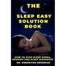 The Sleep Easy Solution Book: How to Stop Sleep Apnea, Snoring, and Sleep Disorders