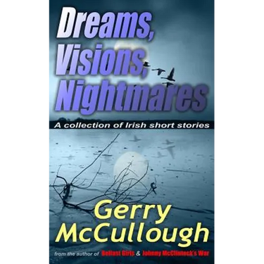 Dreams, Visions, Nightmares: A collection of eight literary and award-winning Irish stories