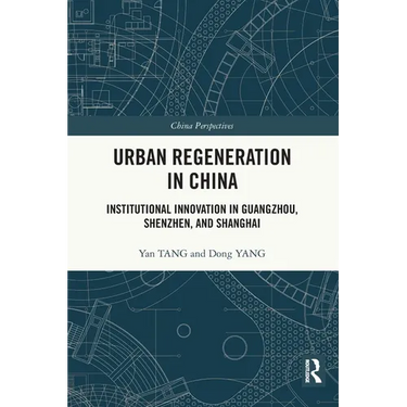 Urban Regeneration in China: Institutional Innovation in Guangzhou, Shenzhen, and Shanghai