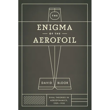 The Enigma of the Aerofoil: Rival Theories in Aerodynamics, 1909-1930