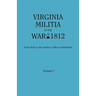 Virginia Militia in the War of 1812. from Rolls in the Auditor's Office at Richmond. in Two Volumes. Volume I