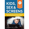 Kids, Sex & Screens: Raising Strong, Resilient Children in the Sexualized Digital Age