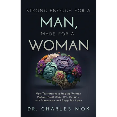 Strong Enough for a Man, Made for a Woman: How Testosterone Is Helping Women Reduce Health Risks, Win the War with Menopause, and Enjoy Sex Again