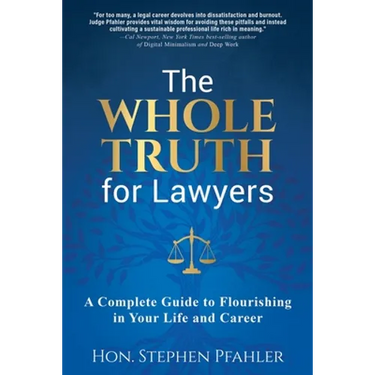 The Whole Truth for Lawyers: A Complete Guide to Flourishing in Your Life and Career