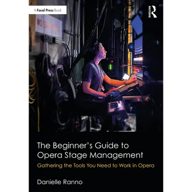 The Beginner's Guide to Opera Stage Management: Gathering the Tools You Need to Work in Opera