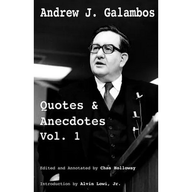 Andrew J. Galambos Quotes & Anecdotes, Vol. 1: Edited and Annotated by Chas Holloway