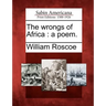 The Wrongs of Africa: A Poem.