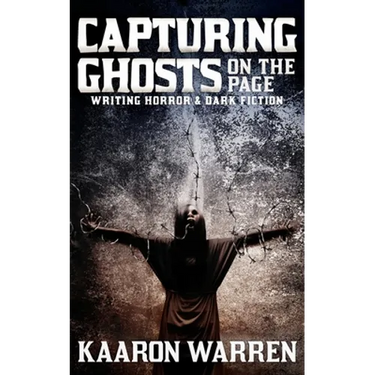 Capturing Ghosts on the Page: Writing Horror & Dark Fiction