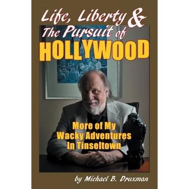 Life, Liberty & the Pursuit of Hollywood: More of My Wacky Adventures in Tinseltown