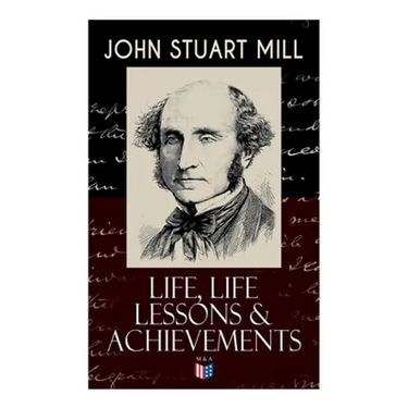 John Stuart Mill: Life, Life Lessons & Achievements: Childhood and Early Education, Moral Influences in Early Youth, Youthful Propagandism, Completion