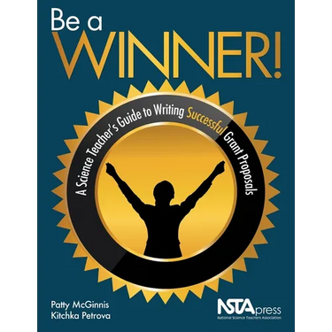 Be a Winner!: A Science Teacher's Guide to Writing Successful Grant Proposals