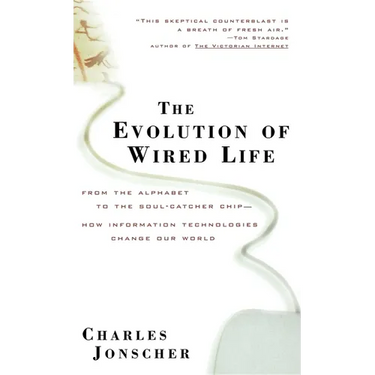 The Evolution of Wired Life: From the Alphabet to the Soul-Catcher Chip -- How Information Technologies Change Our World