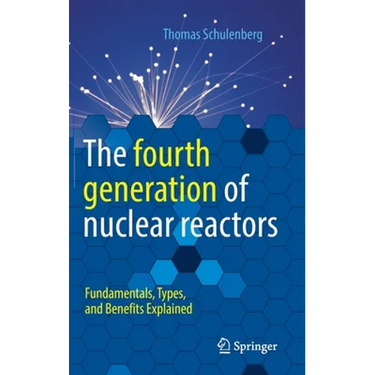The Fourth Generation of Nuclear Reactors: Fundamentals, Types, and Benefits Explained