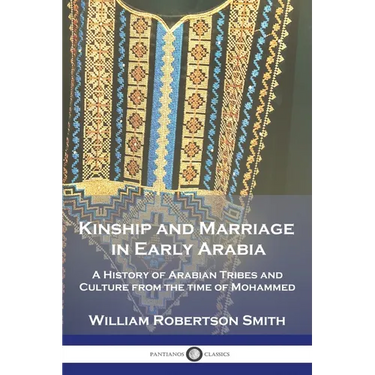 Kinship and Marriage in Early Arabia: A History of Arabian Tribes and Culture from the time of Mohammed