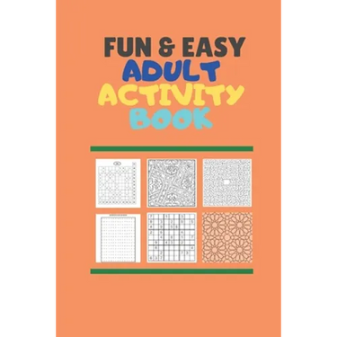 Fun & Easy Adult Activiy Book: With Easy Mazes, words search, Soduku (very easy, easy, moderate and difficult), Coloring, Cryptogram, Numbers puzzle,