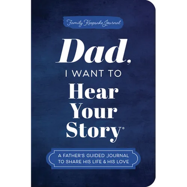 Dad, I Want to Hear Your Story (Expanded Edition): A Father's Guided Journal to Share His Life & His Love