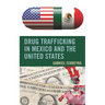 Drug Trafficking in Mexico and the United States