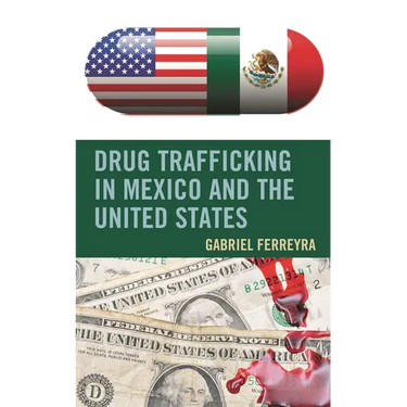 Drug Trafficking in Mexico and the United States