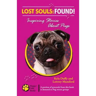 Lost Souls: FOUND! Inspiring Stories About Pugs