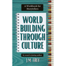 Worldbuilding Through Culture: A Workbook for Storytellers
