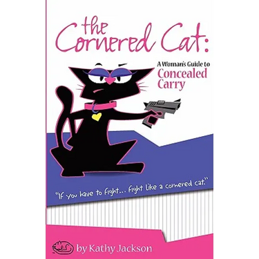 The Cornered Cat: A Woman's Guide to Concealed Carry