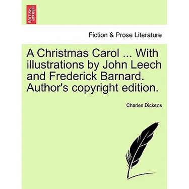 A Christmas Carol ... with Illustrations by John Leech and Frederick Barnard. Author's Copyright Edition.