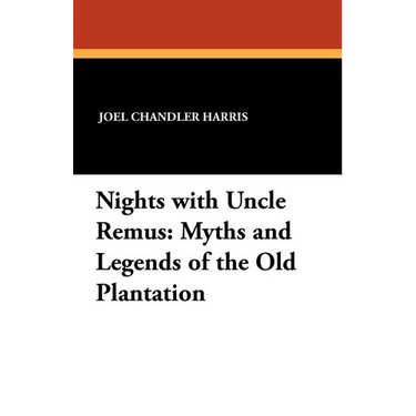 Nights with Uncle Remus: Myths and Legends of the Old Plantation