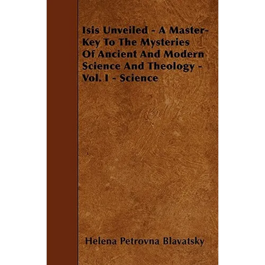 Isis Unveiled - A Master-Key To The Mysteries Of Ancient And Modern Science And Theology - Vol. I - Science
