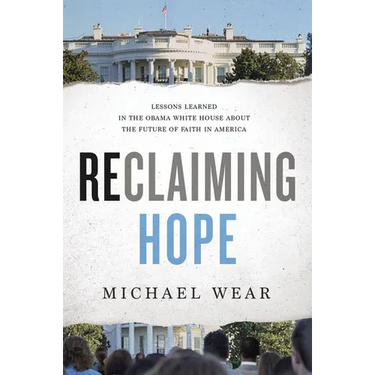 Reclaiming Hope: Lessons Learned in the Obama White House about the Future of Faith in America