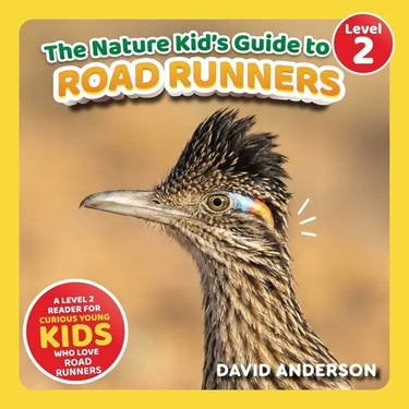 The Nature Kid's Guide to Roadrunners: A Level 2 Reader for Curious Young Kids Who Love Roadrunners!