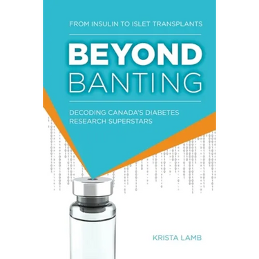 Beyond Banting: From Insulin to Islet Transplants, Decoding Canada's Diabetes Research Superstars