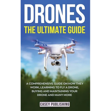 Drones: The Ultimate Guide