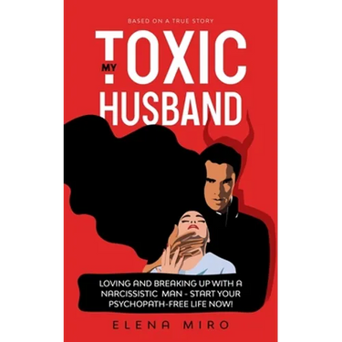 My Toxic Husband: Loving and Breaking Up with a Narcissistic Man