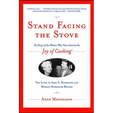 Stand Facing the Stove: The Story of the Women Who Gave America the Joy of Cooking